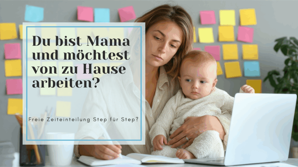 du bist mama und möchtest von zu hause arbeiten